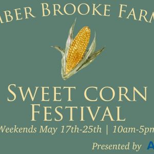 05/17-05/25 Sweet Corn Festival at Amber Brooke Farms